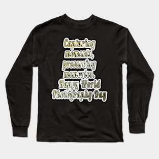 Preserving Memories: Happy World Photography Day! Long Sleeve T-Shirt